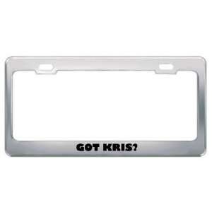 Got Kris? Boy Name Metal License Plate Frame Holder Border 
