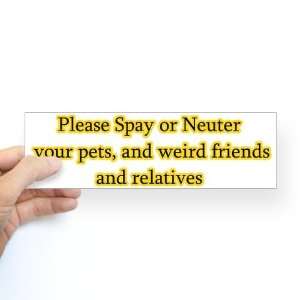  please spay or neuter Humor Bumper Sticker by  