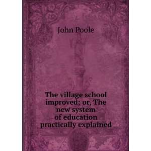   The new system of education practically explained John Poole Books