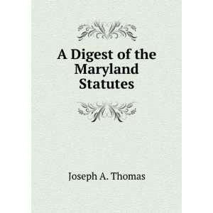  A Digest of the Maryland Statutes Joseph A. Thomas Books