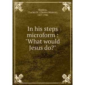  In his steps microform  What would Jesus do? Charles M 