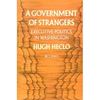 Government of Strangers Executive Politics in Washington by Hugh 
