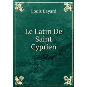  Le Latin De Saint Cyprien Louis Bayard Books