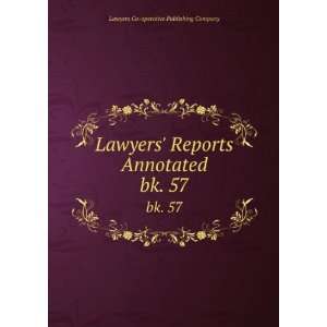  Lawyers Reports Annotated. bk. 57 Lawyers Co operative 