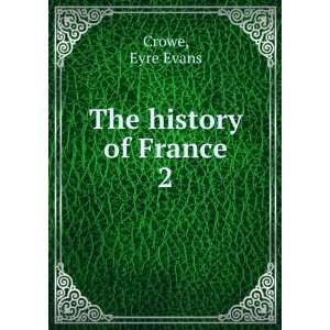  The history of France. 2 Eyre Evans Crowe Books