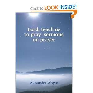  Lord, teach us to pray sermons on prayer Alexander Whyte Books
