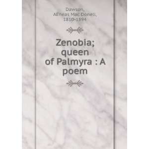  Zenobia; queen of Palmyra  A poem AEneas Mac Donell 