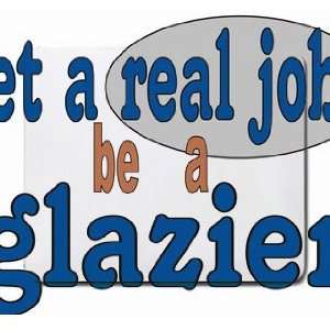  get a real job be a glazier Mousepad