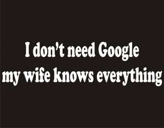 DONT NEED GOOGLE Funny Family Marriage Humor T Shirt  