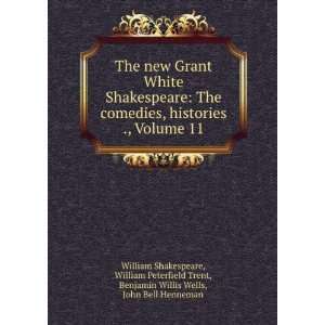 Grant White Shakespeare The comedies, histories ., Volume 11 William 