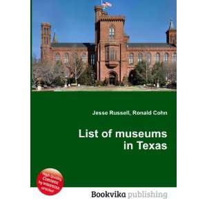  List of museums in Texas Ronald Cohn Jesse Russell Books