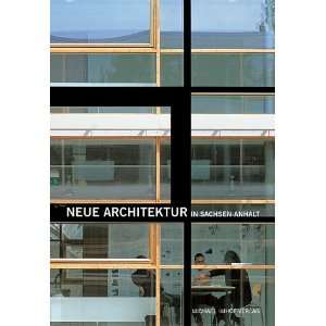 Neue Architektur in Sachsen Anhalt Ausgewählte Bauten von 1989 bis 
