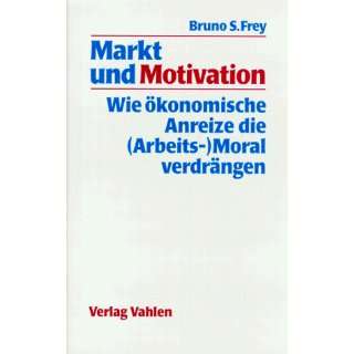   die (Arbeits )Moral verdrängen  Bruno S Frey Bücher
