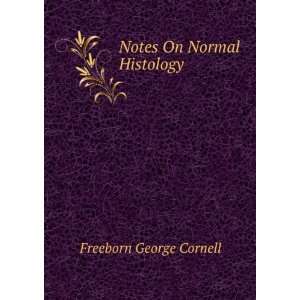 Notes On Normal Histology Freeborn George Cornell  Books