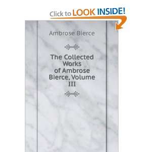   Collected Works of Ambrose Bierce, Volume III Ambrose Bierce Books