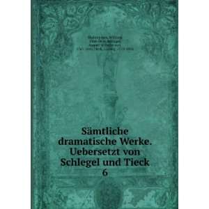 von Schlegel und Tieck. 6 William, 1564 1616,Schlegel, August Wilhelm 