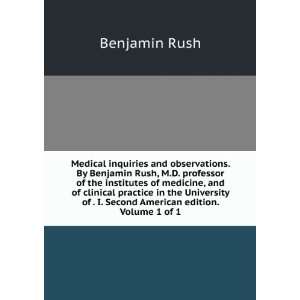  Medical inquiries and observations. By Benjamin Rush, M.D 