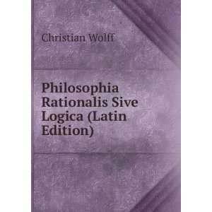   Rationalis Sive Logica (Latin Edition) Christian Wolff Books