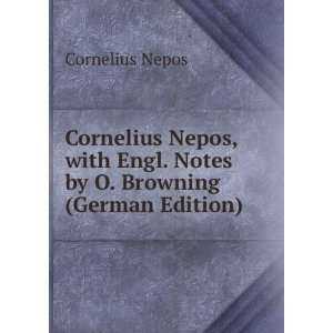 Cornelius Nepos, with Engl. Notes by O. Browning (German Edition)