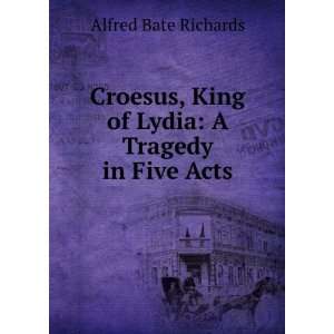  Croesus, King of Lydia A Tragedy in Five Acts Alfred 