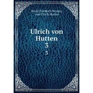  Ulrich von Hutten. 3 von Ulrich Hutten David Friedrich Strauss Books