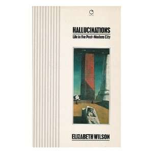   Hallucinations Life in the Post Modern City Elizabeth Wilson Books