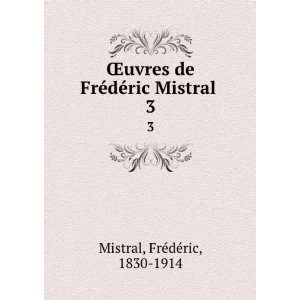   FrÃ©dÃ©ric Mistral . 3 FrÃ©dÃ©ric, 1830 1914 Mistral Books
