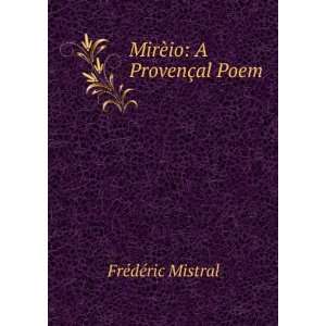    MirÃ¨io A ProvenÃ§al Poem FrÃ©dÃ©ric Mistral Books