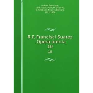  R. p. Francisci Suarez . Opera omnia. t.10 Francisco 