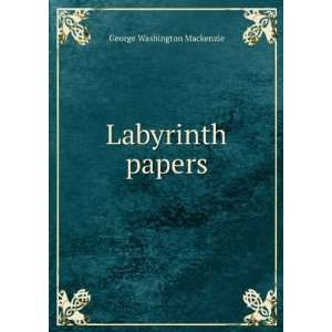  Labyrinth papers George Washington Mackenzie Books