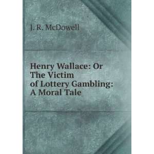  Henry Wallace Or The Victim of Lottery Gambling A Moral 