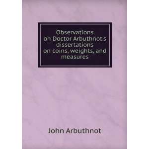 Doctor Arbuthnots dissertations on coins, weights, and measures John 
