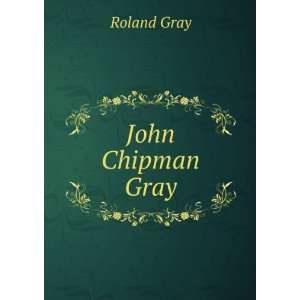  John Chipman Gray Roland Gray Books