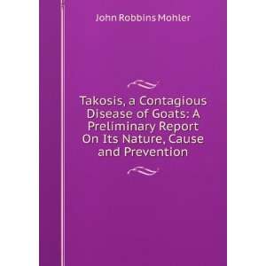   Report On Its Nature, Cause and Prevention John Robbins Mohler Books