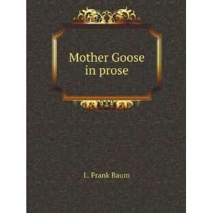 Mother Goose in prose L. Frank Baum  Books