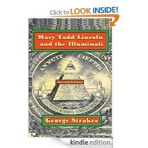 Mary Todd Lincoln and the IlluminatiSecond Edition George Strakes 
