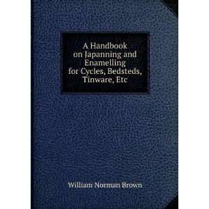   , Bedsteds, Tinware, Etc William Norman Brown  Books