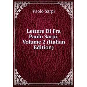   Di Fra Paolo Sarpi, Volume 2 (Italian Edition) Paolo Sarpi Books