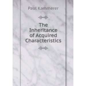  The Inheritance of Acquired Characteristics Paul Kammerer Books