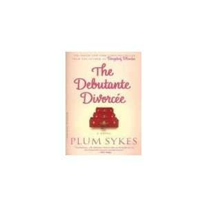  The Debutante Divorcee (9780786891207) Plum Sykes Books