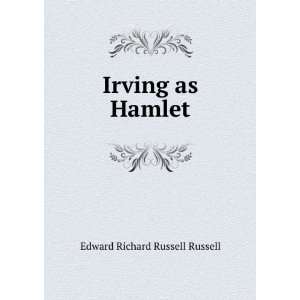  Irving as Hamlet Edward Richard Russell Russell Books