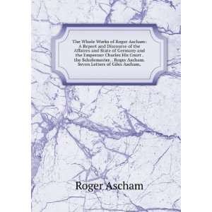   Roger Ascham. Seven Letters of Giles Ascham, Roger Ascham 