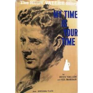  My Time is Your Time the Rudy Vallée Story Rudy Vallée Books