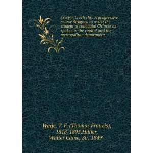   Thomas Francis), 1818 1895,Hillier, Walter Caine, Sir, 1849  Wade