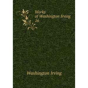  Works of Washington Irving. 16 Washington Irving Books