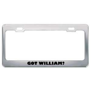  Got William? Last Name Metal License Plate Frame Holder 