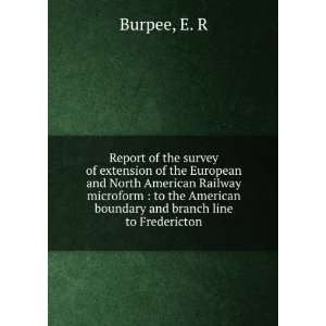   American boundary and branch line to Fredericton E. R Burpee Books