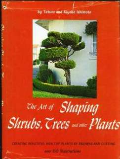 THE ART OF SHAPING SHRUBS, TREES, AND OTHER PLANTS, BY TATSUO AND 